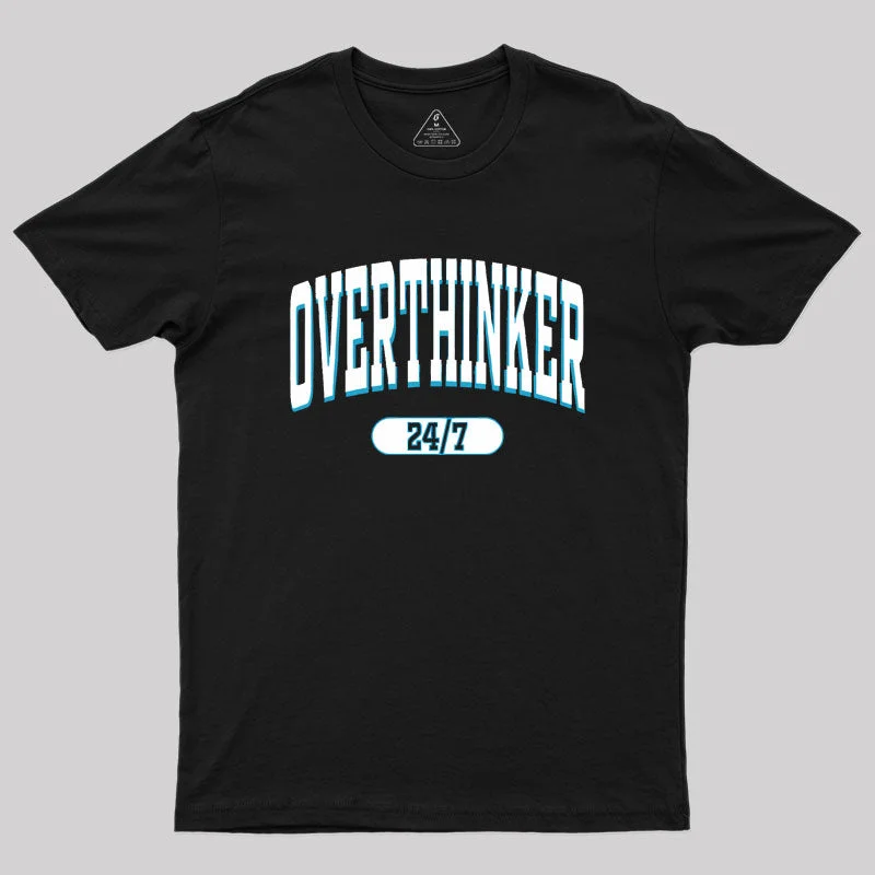 Overthinker All the time Geek T-Shirt