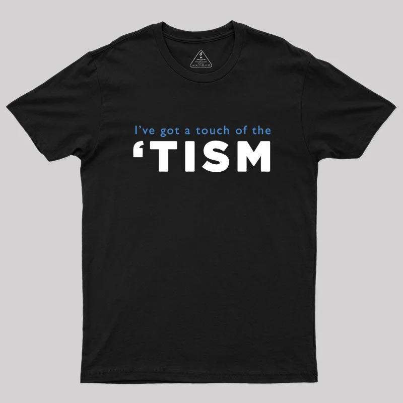 I've Got A Touch Of The Tism Geek T-Shirt