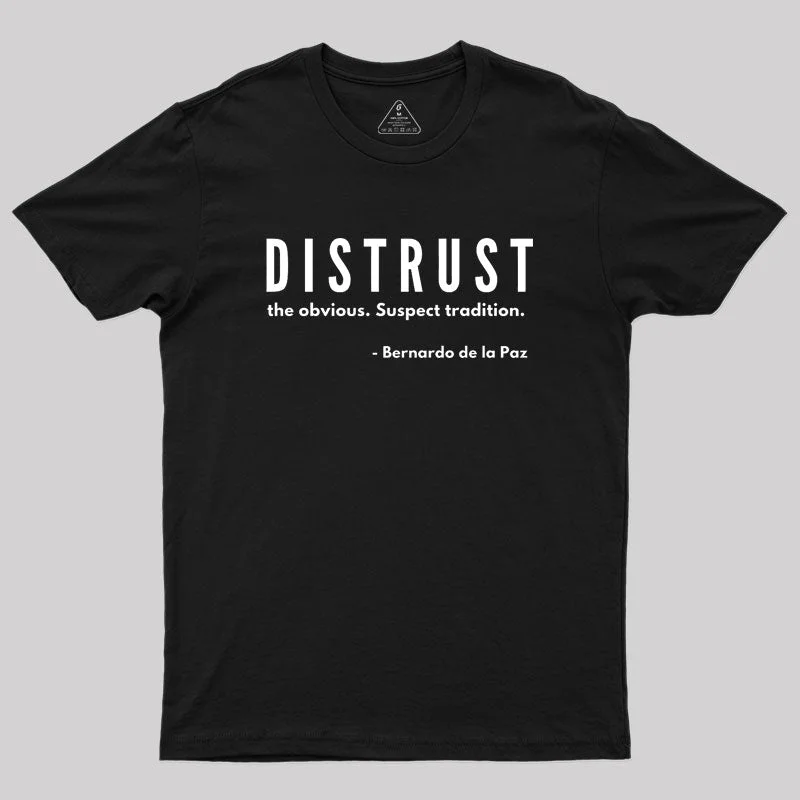 DISTRUST the obvious. Suspect tradition Geek T-Shirt