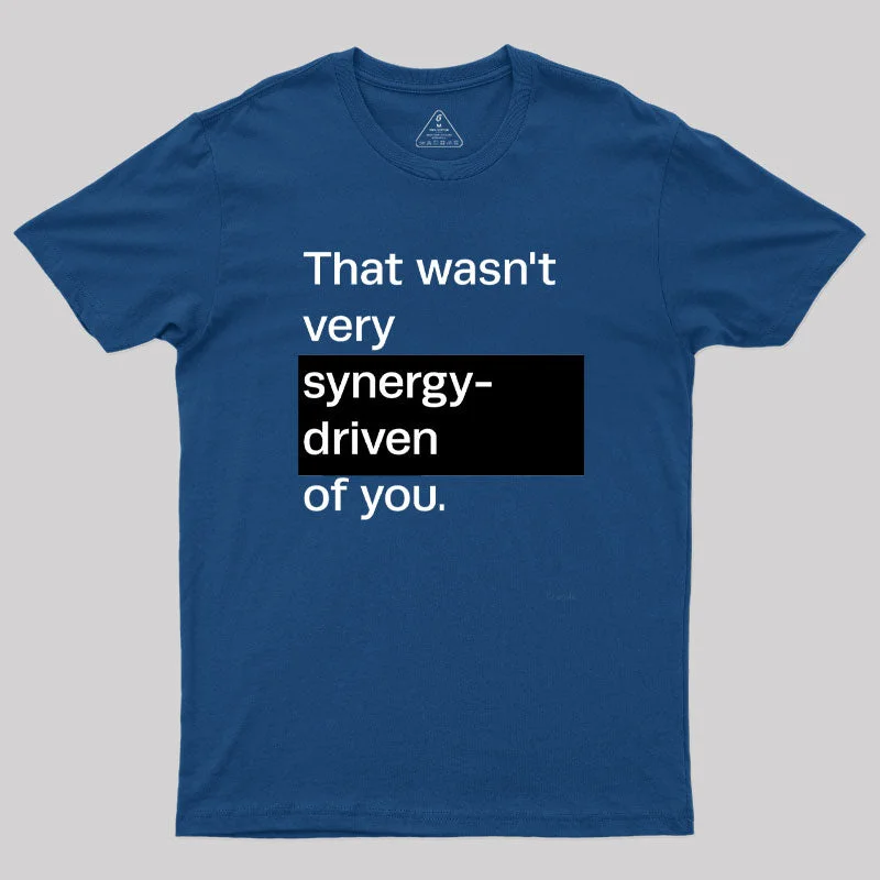 That Wasn't Very Synergy- Driven of You T-Shirt